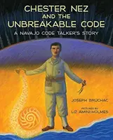 Chester Nez și codul incasabil: Povestea unui vorbitor de cod Navajo - Chester Nez and the Unbreakable Code: A Navajo Code Talker's Story