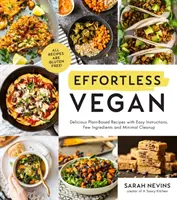 Effortless Vegan: Rețete delicioase pe bază de plante cu instrucțiuni simple, puține ingrediente și curățenie minimă - Effortless Vegan: Delicious Plant-Based Recipes with Easy Instructions, Few Ingredients and Minimal Cleanup