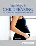 Fiziologia în maternitate: Cu anatomie și bioștiințe conexe - Physiology in Childbearing: With Anatomy and Related Biosciences