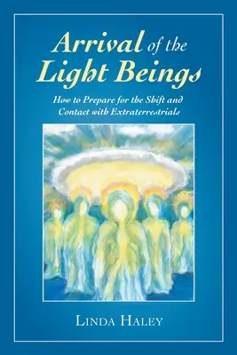 Sosirea ființelor de lumină: Cum să vă pregătiți pentru schimbare și pentru contactul cu extratereștrii - Arrival of the Light Beings: How to Prepare for the Shift and Contact with Extraterrestrials