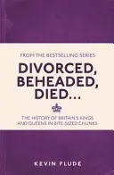 Divorțați, decapitați, morți... - Istoria regilor și reginelor Marii Britanii în bucăți mici - Divorced, Beheaded, Died... - The History of Britain's Kings and Queens in Bite-sized Chunks