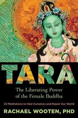 Tara: Puterea eliberatoare a femeii Buddha - Tara: The Liberating Power of the Female Buddha