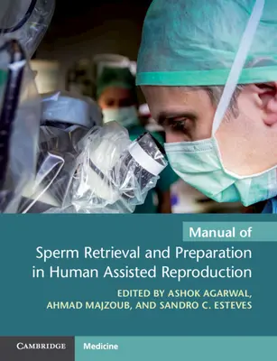 Manual de prelevare și pregătire a spermei în reproducerea umană asistată - Manual of Sperm Retrieval and Preparation in Human Assisted Reproduction
