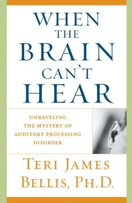 Când creierul nu poate auzi: Dezlegarea misterului tulburării de procesare auditivă - When the Brain Can't Hear: Unraveling the Mystery of Auditory Processing Disorder