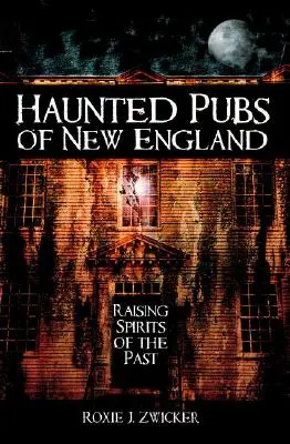 Pub-uri bântuite din Noua Anglie: Ridicarea spiritelor din trecut - Haunted Pubs of New England: Raising Spirits of the Past