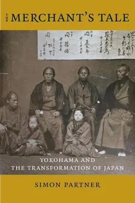 Povestea negustorului: Yokohama și transformarea Japoniei (The Merchant's Tale: Yokohama and the Transformation of Japan) - The Merchant's Tale: Yokohama and the Transformation of Japan