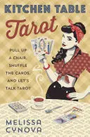 Tarot la masa de bucătărie: Trage un scaun, amestecă cărțile și hai să vorbim despre tarot - Kitchen Table Tarot: Pull Up a Chair, Shuffle the Cards, and Let's Talk Tarot