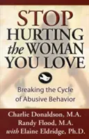 Încetează să mai rănești femeia pe care o iubești: Breaking the Cycle of Abusive Behavior - Stop Hurting the Woman You Love: Breaking the Cycle of Abusive Behavior