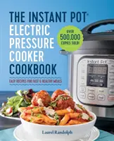 Cartea Instant Pot Electric Pressure Cooker Cookbook: Rețete ușoare pentru mese rapide și sănătoase - The Instant Pot Electric Pressure Cooker Cookbook: Easy Recipes for Fast & Healthy Meals
