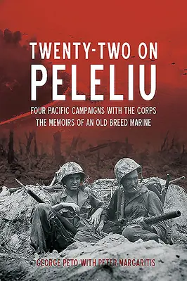 Douăzeci și doi pe Peleliu: Four Pacific Campaigns with the Corps: Memoriile unui pușcaș marin de rasă veche - Twenty-Two on Peleliu: Four Pacific Campaigns with the Corps: The Memoirs of an Old Breed Marine