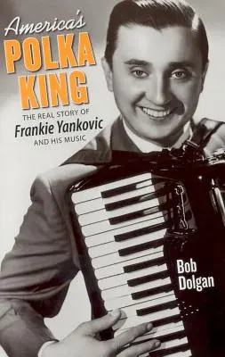 America's Polka King: Povestea reală a lui Frankie Yankovic și a muzicii sale - America's Polka King: The Real Story of Frankie Yankovic and His Music