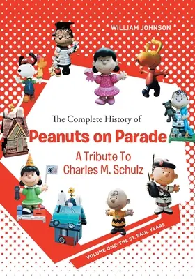 Istoria completă a emisiunii Peanuts on Parade: A Tribute to Charles M. Schulz: Volumul unu: Anii St. Paul - The Complete History of Peanuts on Parade: A Tribute to Charles M. Schulz: Volume One: The St. Paul Years