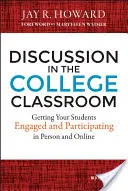 Discussion in the College Classroom: Implicarea și participarea studenților dvs. în persoană și online - Discussion in the College Classroom: Getting Your Students Engaged and Participating in Person and Online