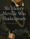 Sir Henry Neville a fost Shakespeare: Dovezile - Sir Henry Neville Was Shakespeare: The Evidence