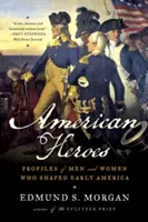 Eroi americani: Profiluri ale bărbaților și femeilor care au modelat America timpurie - American Heroes: Profiles of Men and Women Who Shaped Early America