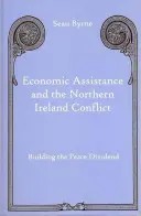 Asistența economică și conflictul din Irlanda de Nord: Construirea dividendului păcii - Economic Assistance and the Northern Ireland Conflict: Building the Peace Dividend