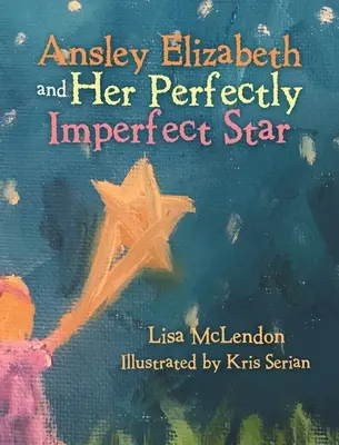 Ansley Elizabeth și steaua ei perfect imperfectă - Ansley Elizabeth and Her Perfectly Imperfect Star