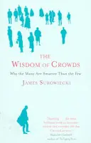 Wisdom Of Crowds - Why the Many are Smarter than the Few and How Collective Wisdom Shapes Business, Economics, Society and Nations