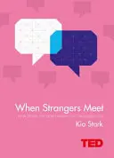 Când străinii se întâlnesc - Cum te pot transforma oamenii pe care nu-i cunoști - When Strangers Meet - How People You Don't Know Can Transform You