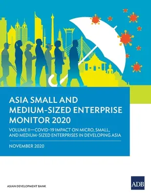 Asia Small and Medium-Sized Enterprise Monitor 2020 - Volume II: Covid-19 Impactul asupra microîntreprinderilor, întreprinderilor mici și mijlocii din Asia în curs de dezvoltare - Asia Small and Medium-Sized Enterprise Monitor 2020 - Volume II: Covid-19 Impact on Micro, Small and Medium-Sized Enterprises in Developing Asia