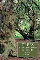 Copacii în Anglia anglo-saxonă: Literatură, tradiție și peisaj - Trees in Anglo-Saxon England: Literature, Lore and Landscape
