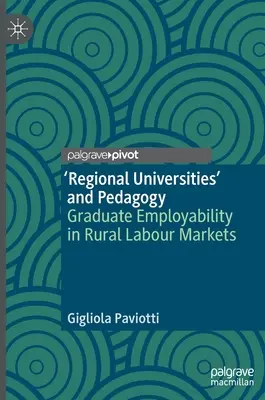 „Universități regionale” și pedagogie: Angajabilitatea absolvenților pe piețele muncii rurale - 'Regional Universities' and Pedagogy: Graduate Employability in Rural Labour Markets