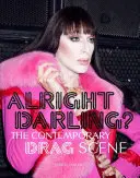 Alright Darling?: Scena Drag contemporană - Alright Darling?: The Contemporary Drag Scene