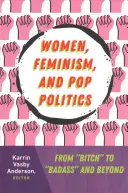 Femei, feminism și politică pop: De la „cățea” la „dură” și dincolo” - Women, Feminism, and Pop Politics: From Bitch