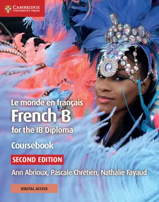 Le Monde En Franais Coursebook cu Cambridge Elevate Edition: Franceză B pentru Diploma Ib - Le Monde En Franais Coursebook with Cambridge Elevate Edition: French B for the Ib Diploma