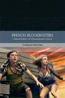 Blockbusterele franceze: Politica culturală a unui cinematograf transnațional - French Blockbusters: Cultural Politics of a Transnational Cinema