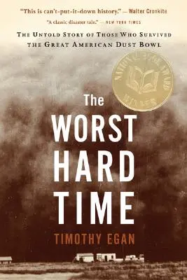 The Worst Hard Time: Povestea neștiută a celor care au supraviețuit marelui Dust Bowl american - The Worst Hard Time: The Untold Story of Those Who Survived the Great American Dust Bowl