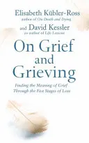 Despre durere și doliu - Găsirea sensului durerii prin cele cinci etape ale pierderii - On Grief and Grieving - Finding the Meaning of Grief Through the Five Stages of Loss