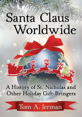 Moș Crăciun în lume: O istorie a Sfântului Nicolae și a altor aducători de cadouri de sărbători - Santa Claus Worldwide: A History of St. Nicholas and Other Holiday Gift-Bringers