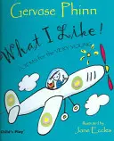 What I Like! Poezii pentru cei foarte tineri - What I Like!: Poems for the Very Young