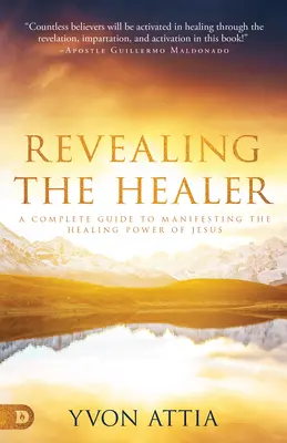Dezvăluirea vindecătorului: Un ghid complet pentru manifestarea puterii de vindecare a lui Isus - Revealing the Healer: A Complete Guide to Manifesting the Healing Power of Jesus