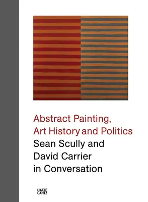 Pictură abstractă, istoria artei și politică: Sean Scully și David Carrier în conversație - Abstract Painting, Art History and Politics: Sean Scully and David Carrier in Conversation