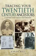 Urmărirea strămoșilor dumneavoastră din secolul XX: Un ghid pentru istoricii de familie - Tracing Your Twentieth-Century Ancestors: A Guide for Family Historians
