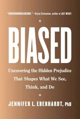 Biased: Descoperirea prejudecăților ascunse care modelează ceea ce vedem, gândim și facem: Uncovering the Hidden Prejudice That Shapes What We See, Think, and Do - Biased: Uncovering the Hidden Prejudice That Shapes What We See, Think, and Do