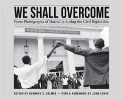 We Shall Overcome: Fotografii de presă din Nashville în timpul erei drepturilor civile - We Shall Overcome: Press Photographs of Nashville During the Civil Rights Era