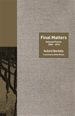 Chestiuni finale: Poezii alese, 2004-2010 - Final Matters: Selected Poems, 2004-2010