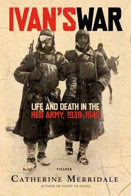 Războiul lui Ivan: Viață și moarte în Armata Roșie, 1939-1945 - Ivan's War: Life and Death in the Red Army, 1939-1945