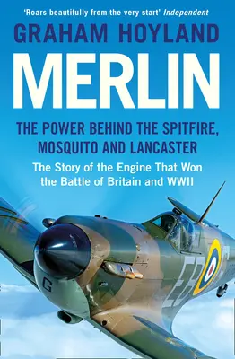 Merlin: Puterea din spatele motoarelor Spitfire, Mosquito și Lancaster: The Story of the Engine That Won the Battle of Britain and WWII (Povestea motorului care a câștigat bătălia din Marea Britanie și al doilea război mondial) - Merlin: The Power Behind the Spitfire, Mosquito and Lancaster: The Story of the Engine That Won the Battle of Britain and WWII