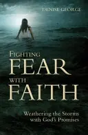Combaterea fricii cu credință: Înfruntând furtunile cu promisiunile lui Dumnezeu - Fighting Fear with Faith: Weathering the Storms with God's Promises