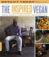 Inspired Vegan: Ingrediente de sezon, rețete creative, meniuri apetisante - Inspired Vegan: Seasonal Ingredients, Creative Recipes, Mouthwatering Menus