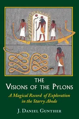 Viziunile pilonilor: O înregistrare magică a explorării în lăcașul înstelat - The Visions of the Pylons: A Magical Record of Exploration in the Starry Abode