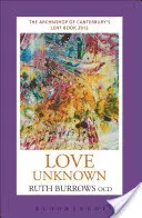 Dragostea necunoscută: Cartea Arhiepiscopului de Canterbury din Postul Mare 2012 - Love Unknown: The Archbishop of Canterbury's Lent Book 2012