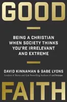 Good Faith: Să fii creștin când societatea te consideră irelevant și extrem - Good Faith: Being a Christian When Society Thinks You're Irrelevant and Extreme