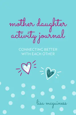 Jurnal de activitate mamă-fiică: Conectarea mai bună una cu cealaltă (Jurnal zilnic mamă-fiică) - Mother Daughter Activity Journal: Connecting Better with Each Other (Mother Daughter Daily Journaling)