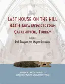 Ultima casă de pe deal: Rapoartele zonei Bach din Catalhoyuk, Turcia - Last House on the Hill: Bach Area Reports from Catalhoyuk, Turkey