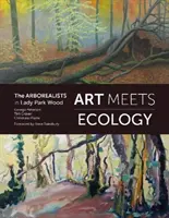 Arta întâlnește ecologia - Arborealiștii în pădurea Lady Park - Art Meets Ecology - The Arborealists in Lady Park Wood